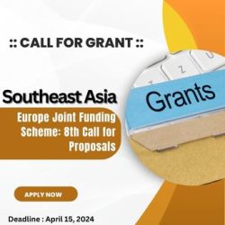 Call for Grant : Southeast Asia – Europe Joint Funding Scheme: 8th Call for Proposals, Deadline: April 15, 2024