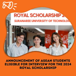 Announcement of ASEAN Students Eligible for Interview for the 2024 Royal Scholarship at Suranaree University of Technology